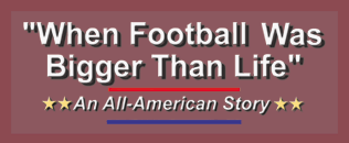 When Football Was Bigger Than Life